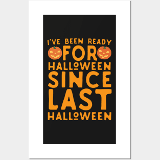 I've Been Ready For Halloween Since Last Halloween Posters and Art